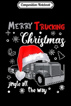 Composition Notebook: Merry Trucking Christmas Truck Driver Jingle All The Way  Journal/Notebook Blank Lined Ruled 6x9 100 Pages