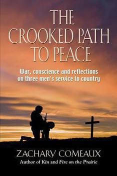 Paperback The Crooked Path to Peace: War, Conscience and Reflections on Three Men's Service to Country Book