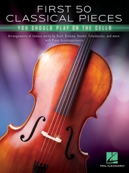 First 50 Classical Pieces You Should Play on the Cello: Cello and Piano