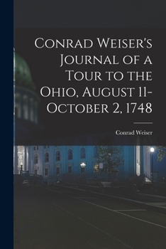 Paperback Conrad Weiser's Journal of a Tour to the Ohio, August 11-October 2, 1748 Book