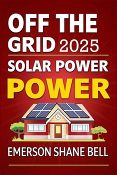 Off Grid Solar Power for Beginners: A... book by Emerson Shane Bell