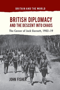 Paperback British Diplomacy and the Descent Into Chaos: The Career of Jack Garnett, 1902-19 Book