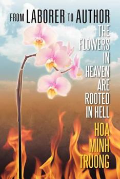 Paperback From Laborer to Author: The Flowers in Heaven Are Rooted in Hell Book