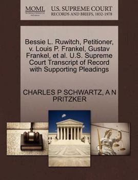 Paperback Bessie L. Ruwitch, Petitioner, V. Louis P. Frankel, Gustav Frankel, et al. U.S. Supreme Court Transcript of Record with Supporting Pleadings Book