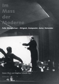 Hardcover Im Mass Der Moderne: Felix Weingartner - Dirigent, Komponist, Autor, Reisender [German] Book