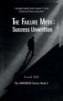 The Failure Myth: Success Unwritten: A Journey Through Fear, Growth, and Self-Discovery