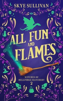 Paperback All Fun and Flames: A Paranormal Cozy Mystery (Witches of Hellforge Hatchery Book 2) Book