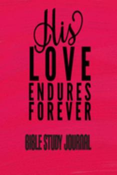 Paperback His Love Endures Forever - Bible Study Journal: Scripture Prayer Journal - Christian Church and Bible Study Book