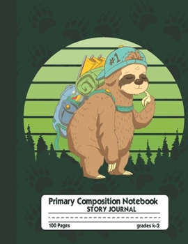 Paperback Primary Composition Notebook Story Journal: Funny Sloth Notebook with Picture Space, Title Lines, Dotted Midlines Handwriting Practice Paper with 100 Book