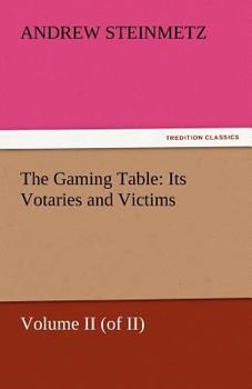 Paperback The Gaming Table: Its Votaries and Victims Book