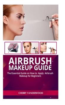 Paperback Airbrush Makeup Guide: The Beginners Guide on How to Successfully Make and Repair Your Own Watch Book