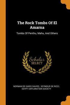 The Rock Tombs Of El Amarna: Tombs Of Penthu, Mahu, And Others - Book #16 of the Archaeological Survey of Egypt