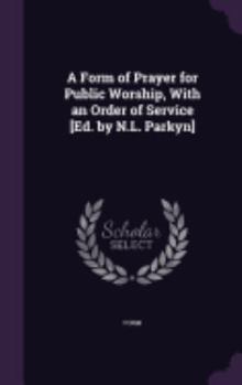 Hardcover A Form of Prayer for Public Worship, With an Order of Service [Ed. by N.L. Parkyn] Book