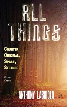 Hardcover All Things Counter, Original, Spare, Strange: Prose Poems Book