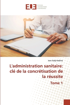 Paperback L'administration sanitaire: clé de la concrétisation de la réussite Tome 1 [French] Book