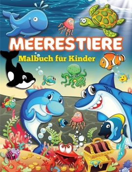 Meerestiere Malbuch für Kinder: Meerestiere Malbuch, Erforschen Sie das Leben im Meer mit charmanten Meerestier-Malvorlagen für Kinder