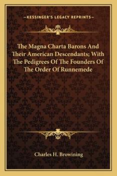 The Magna Charta Barons and Their American Descendants 1898: Together With the Pedigrees of the Founders of the Order of Runnemede