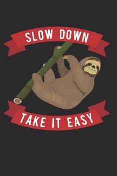 Paperback Slow Down Take It Easy: Slow and Sloth Speed Book
