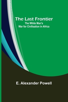 Paperback The Last Frontier: The White Man's War for Civilisation in Africa Book