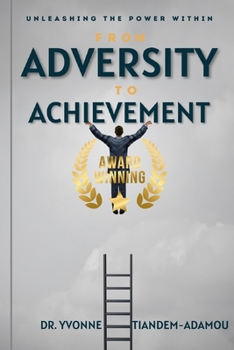 Paperback From Adversity to Achievement: Unleashing the Power Within Book