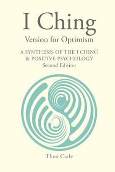 Paperback I Ching Version for Optimism: A Synthesis of the I Ching & Positive Psychology Book