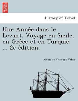 Paperback Une Année dans le Levant. Voyage en Sicile, en Grèce et en Turquie ... 2e édition. [French] Book