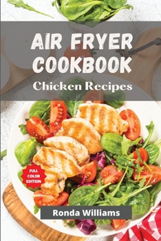 Paperback Air Fryer Cookbook Chicken Recipes: Air Fryer Chicken Recipes with Low Salt, Low Fat and Less Oil. The Healthier Way to Enjoy Deep-Fried Flavours Book