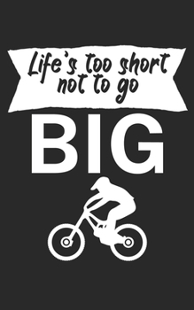 Lifes too short not to go big: Mountainbike Notizbuch für Mountainbiker mit Spruch. 120 Seiten Liniert. Perfektes Geschenk.