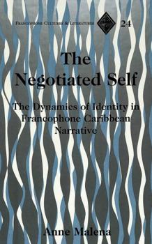 Hardcover The Negotiated Self: The Dynamics of Identity in Francophone Caribbean Narrative Book