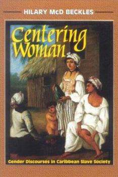 Hardcover Centering Woman: Gender Discourses in Caribbean Slave Society Book