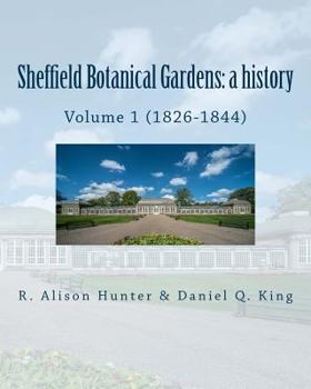 Paperback Sheffield Botanical Gardens: a history: Volume 1 (1826-1844) Book