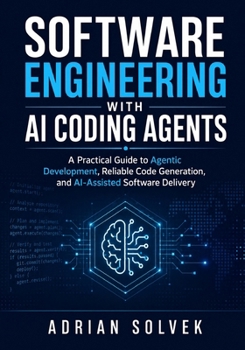 Paperback Software Engineering with AI Coding Agents: A Practical Guide to Agentic Development, Reliable Code Generation, and AI-Assisted Software Delivery Book