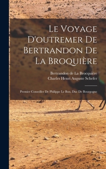Hardcover Le voyage d'outremer de Bertrandon de la Broquière: Premier conseiller de Philippe le Bon, duc de Bourgogne [French] Book