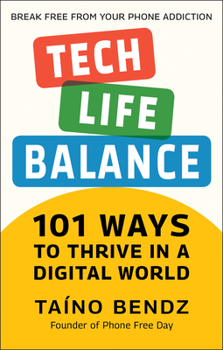 Hardcover Tech-Life Balance: 101 Ways to Thrive in a Digital World Book