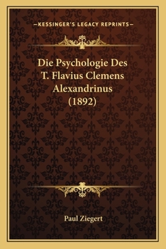 Paperback Die Psychologie Des T. Flavius Clemens Alexandrinus (1892) [German] Book