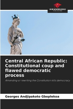 Paperback Central African Republic: Constitutional coup and flawed democratic process Book