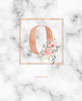 Notebook: Marble Rose Gold Monogram Initial Letter O with Marble and Pink Floral Notebook Journal for Women, Girls and School Wide Rule (7.5 in x 9.25 in)