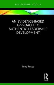Hardcover An Evidence-based Approach to Authentic Leadership Development Book