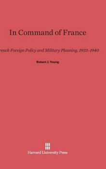 Hardcover In Command of France: French Foreign Policy and Military Planning, 1933-1940 Book