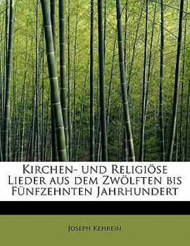 Paperback Kirchen- Und Religiose Lieder Aus Dem Zwolften Bis Funfzehnten Jahrhundert Book