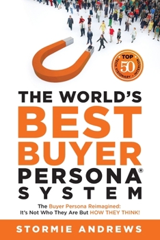 Paperback The World's Best Buyer Persona System: The Buyer Persona Reimagined: It's Not Who They Are but HOW THEY THINK! Book