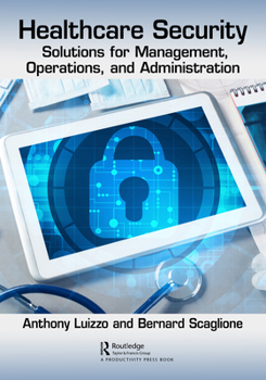 Paperback Healthcare Security: Solutions for Management, Operations, and Administration Book