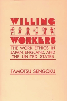 Hardcover Willing Workers: The Work Ethics in Japan, England, and the United States Book