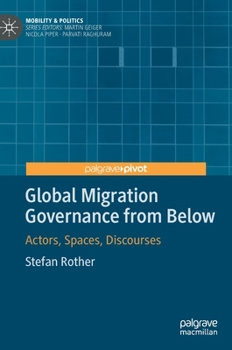 Hardcover Global Migration Governance from Below: Actors, Spaces, Discourses Book