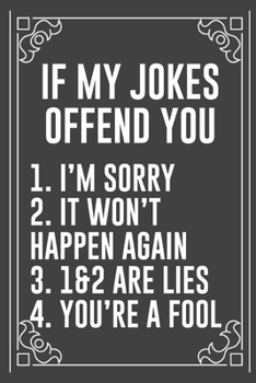 IF MY JOKES OFFEND YOU 1. I’M SORRY 2. IT WON’T HAPPEN AGAIN  3. 1&2 ARE LIES 4. YOU’RE A FOOL: Funny Blank Lined Ofiice Journals For Friend or Coworkers