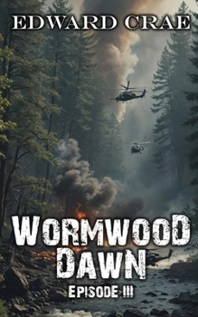 Wormwood Dawn: Episode III: An Apocalyptic Serial - Book #3 of the Wormwood Dawn