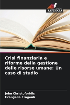 Paperback Crisi finanziaria e riforme della gestione delle risorse umane: Un caso di studio [Italian] Book