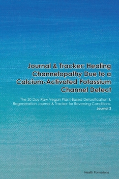 Paperback Journal & Tracker: Healing Channelopathy: The 30 Day Raw Vegan Plant-Based Detoxification & Regeneration Journal & Tracker for Reversing Book