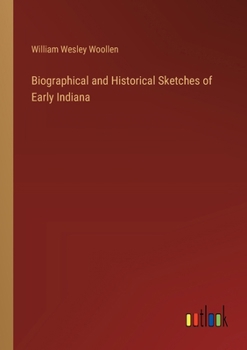 Paperback Biographical and Historical Sketches of Early Indiana Book