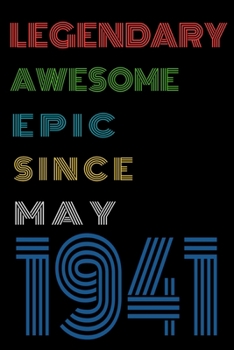 Legendary Awesome Epic Since May 1941  Notebook Birthday Gift For Women/Men/Boss/Coworkers/Colleagues/Students/Friends.: Lined Notebook / Journal Gift, 120 Pages, 6x9, Soft Cover, Matte Finish